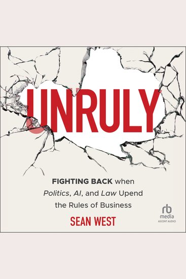 Unruly - Fighting Back when Politics AI and Law Upend the Rules of Business - cover