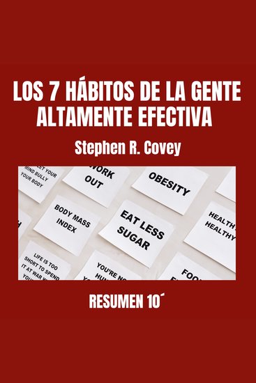 LOS 7 HÁBITOS DE LA GENTE ALTAMENTE EFECTIVA Resumen 10´ - Una guía transformadora que te enseña a liderar tu vida desde adentro hacia afuera - cover
