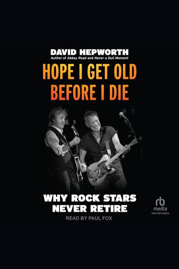 Hope I Get Old Before I Die - Why Rock Stars Never Retire - cover