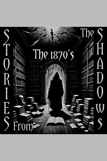 Stories From The Shadows – The 1870’s - Embrace the darkness - cover