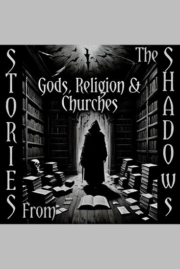 Stories From The Shadows – Gods Religion & Churches - Embrace the darkness - cover