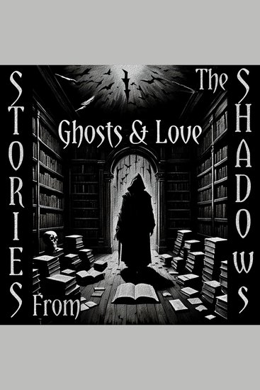 Stories From The Shadows – Ghosts & Love - Embrace the darkness - cover