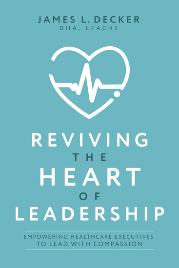 Reviving the Heart of Leadership - Empowering Healthcare Executives to Lead with Compassion - cover
