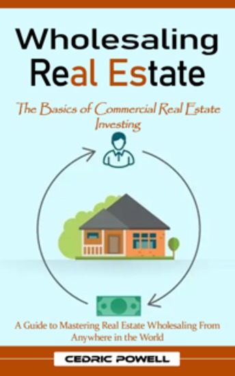 Wholesaling Real Estate: The Basics of Commercial Real Estate Investing (A Guide to Mastering Real Estate Wholesaling From Anywhere in the World) - cover