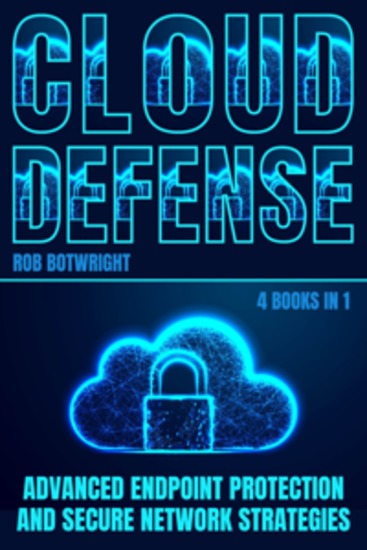 Cloud Defense - Advanced Endpoint Protection and Secure Network Strategies - cover