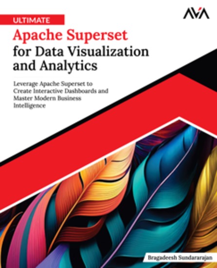 Ultimate Apache Superset for Data Visualization and Analytics - Leverage Apache Superset to Create Interactive Dashboards and Master Modern Business Intelligence - cover