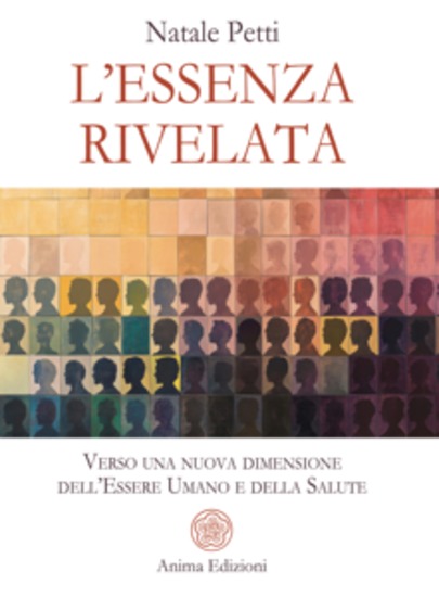 L’essenza rivelata - Verso una nuova dimensione dell’Essere Umano e della Salute Collana: Medicina per l’anima - cover