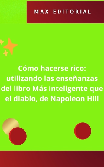 Cómo hacerse rico - utilizando las enseñanzas del libro Más inteligente que el diablo de Napoleon Hill - cover