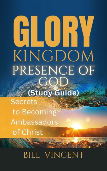 Glory Kingdom Presence Of God (Study Guide) - Secrets to Becoming Ambassadors of Christ - cover