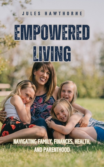 Empowered Living - Navigating Family Finances Health and Parenthood - cover
