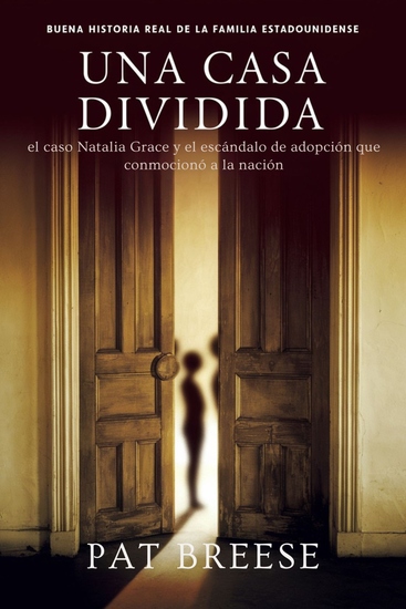 Buena historia real de la familia estadounidense - Una casa dividida: el caso Natalia Grace y el escándalo de adopción que conmocionó a la nación - cover