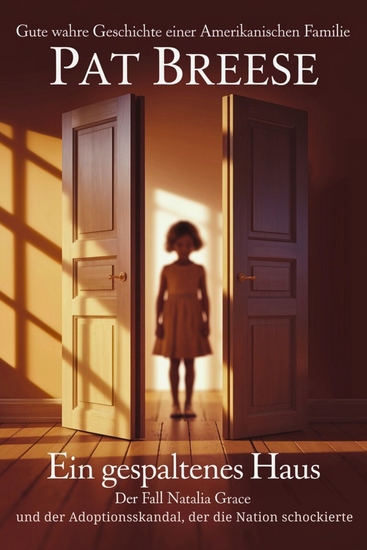 Gute wahre Geschichte einer amerikanischen Familie - Ein gespaltenes Haus – Der Fall Natalia Grace und der Adoptionsskandal der die Nation schockierte - cover