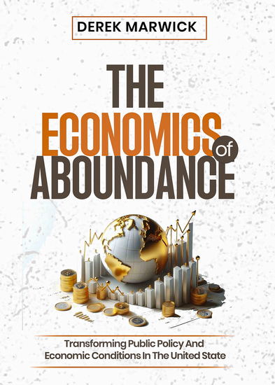 The Economics of Abundance - Transforming Public Policy and Economic Conditions in the United States - cover