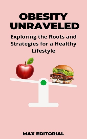 Obesity Unraveled - Exploring the Roots and Strategies for a Healthy Lifestyle - cover