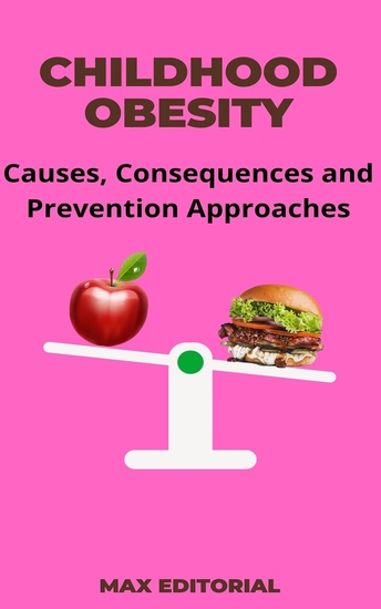 Childhood Obesity - Causes Consequences and Prevention Approaches - cover