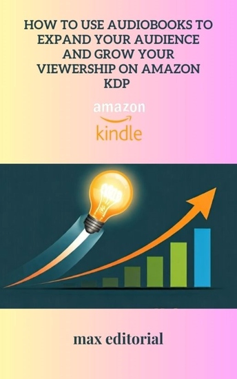 How to Use Audiobooks to Expand Your Audience and Grow Your Viewership on Amazon KDP - cover