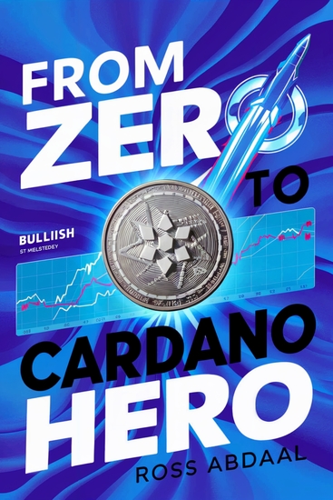 From Zero to Cardano Hero - The ultimate guide to introduce you to the world of Cardano ADA - cover
