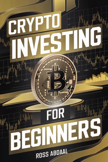 Crypto Investing for Beginners - The Definitive Guide to Introduce You to the World of Cryptocurrencies and Trading - cover