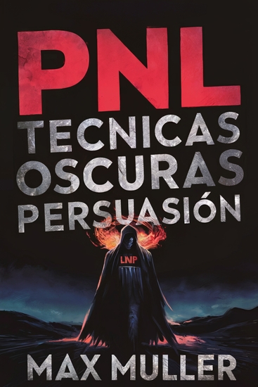 PNL técnicas oscuras de persuasión - Como influenciar persuadir y manipular de la manera mas efectiva - cover