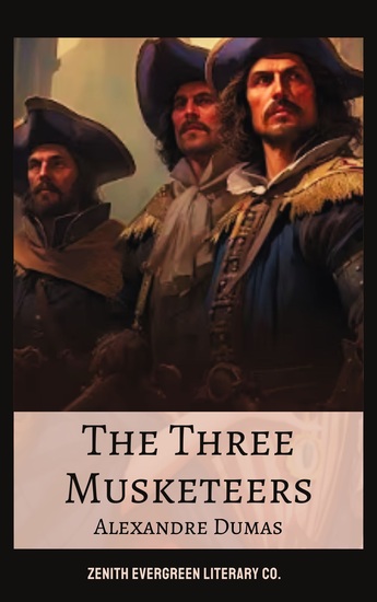 The Three Musketeers - Alexandre Dumas' Timeless Tale of Adventure and Brotherhood - cover