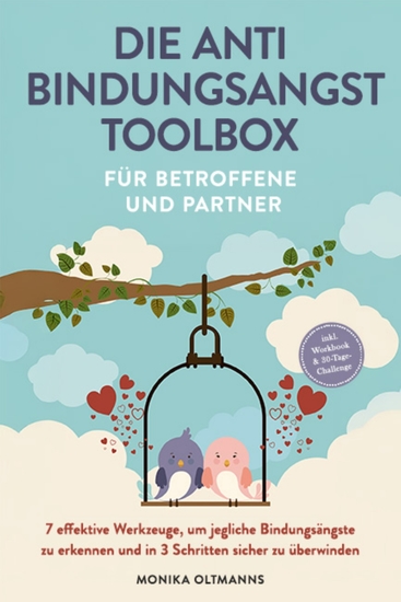 Die Anti Bindungsangst Toolbox für Betroffene und Partner: 7 effektive Werkzeuge um jegliche Bindungsängste zu erkennen und in 3 Schritten sicher zu überwinden - inkl Workbook & 30-Tage-Challenge - cover