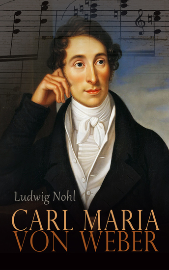 Carl Maria von Weber - Die Biografie - cover