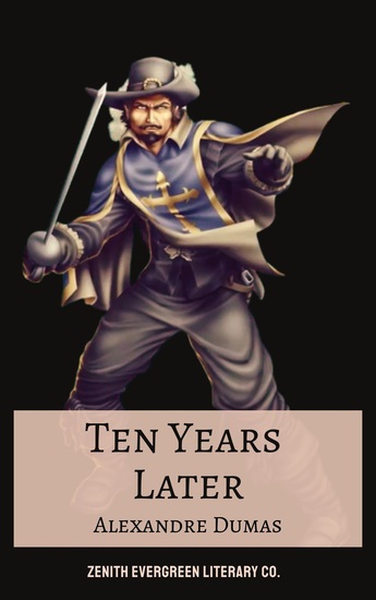 Ten Years Later - A Riveting Continuation of Alexandre Dumas' Epic Adventure - cover