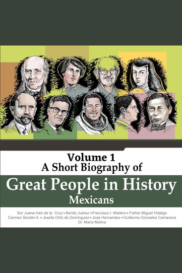 Sor Juana Inés de la Cruz Benito Juárez Francisco I Madero Father Miguel Hidalgo Carmen Serdán A Josefa Ortiz de Domínguez José Hernández Guillermo González Camarena Mario Molina - A Short Biography Of Great People In History Vol 1 (Unabridged) - cover