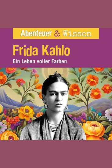 Abenteuer & Wissen Frida Kahlo - Ein Leben voller Farbe - cover