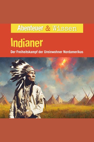 Abenteuer & Wissen Indianer - Der Freiheitskampf der Ureinwohner Nordamerikas - cover