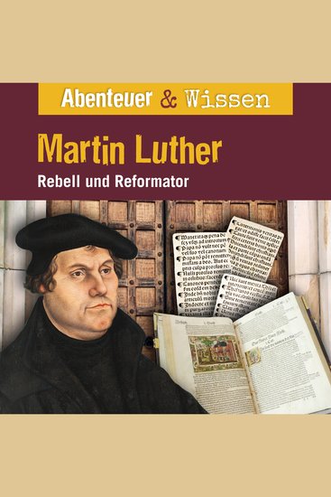 Abenteuer & Wissen Martin Luther - Rebell und Reformator - cover