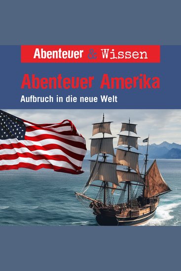 Abenteuer & Wissen Abenteuer Amerika - Aufbruch in die neue Welt - cover