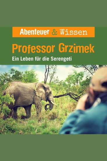 Abenteuer & Wissen Professor Grzimek - Ein Leben für die Serengeti - cover