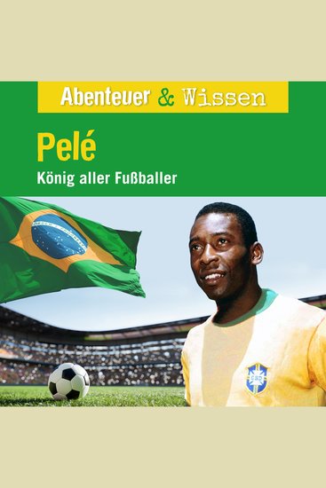 Abenteuer & Wissen Pelé - König aller Fußballer - cover