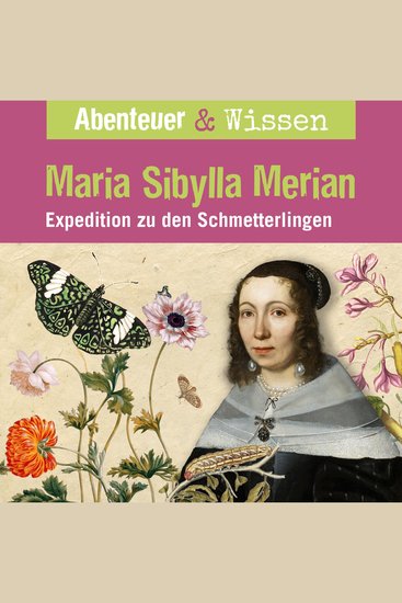Abenteuer & Wissen Maria Sibylla Merian - Expedition zu den Schmetterlingen - cover