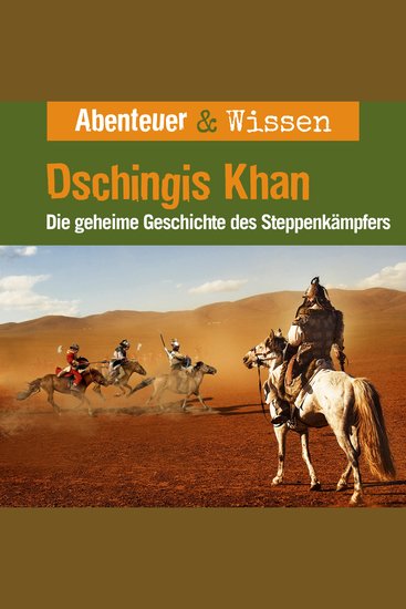 Abenteuer & Wissen Dschingis Khan - Die geheime Geschichte des Steppenkämpfers - cover