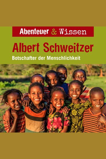 Abenteuer & Wissen Albert Schweitzer - Botschafter der Menschlichkeit - cover