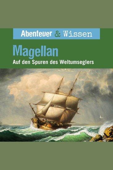 Abenteuer & Wissen Magellan - Auf den Spuren des Weltumseglers - cover
