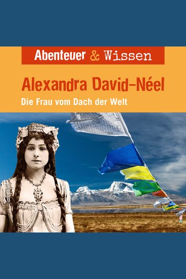Abenteuer & Wissen Alexandra David-Neel - Die Frau vom Dach der Welt - cover