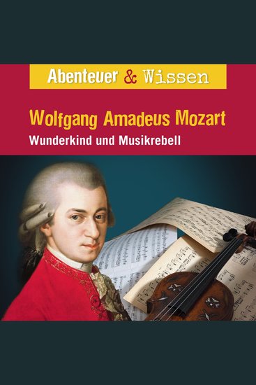 Abenteuer & Wissen Wolfgang Amadeus Mozart - Wunderkind und Musikrebell - cover
