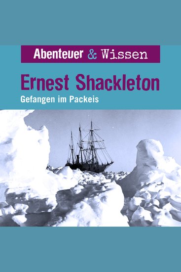 Abenteuer & Wissen Ernest Shackleton - Gefangen im Packeis - cover