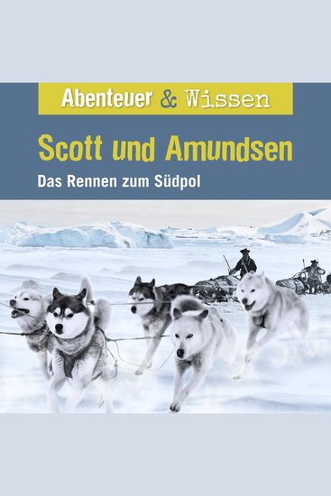 Abenteuer & Wissen Scott und Amundsen - Das Rennen zum Südpol - cover