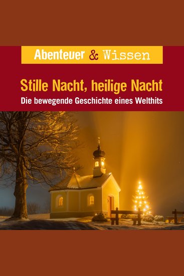Abenteuer & Wissen Stille Nacht heilige Nacht - Die bewegende Geschichte eines Welthits - cover