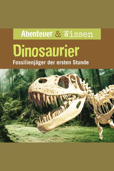 Abenteuer & Wissen Dinosaurier - Fossilienjäger der ersten Stunde - cover