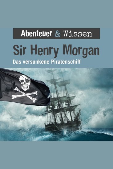 Abenteuer & Wissen Sir Henry Morgan - Das versunkene Piratenschiff - cover