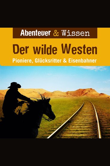 Abenteuer & Wissen Der Wilde Westen - Pioniere Glücksritter & Eisenbahner - cover