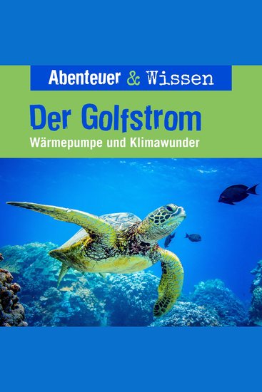 Abenteuer & Wissen Der Golfstrom - Wärmepumpe und Klimawunder - cover