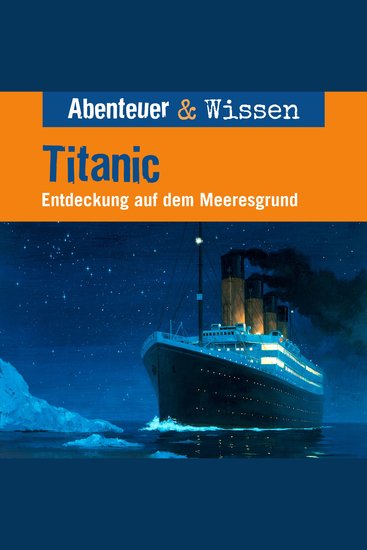 Abenteuer & Wissen Titanic - Entdeckung auf dem Meeresgrund - cover