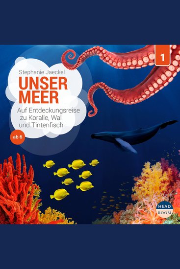 Unsere Welt Folge 1: Unser Meer - Auf Entdeckungsreise zu Koralle Wal und Tintenfisch (Ungekürzt) - cover