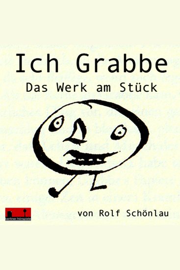 Ich Grabbe - Das Werk am Stück - cover